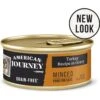 American Journey Minced Turkey Recipe In Gravy Grain-Free Canned Cat Food 2 American Journey Minced Turkey Recipe In Gravy Grain-Free Canned Cat Food -Almo nature Sales 218187 MAIN. AC SS1800 V1670015729