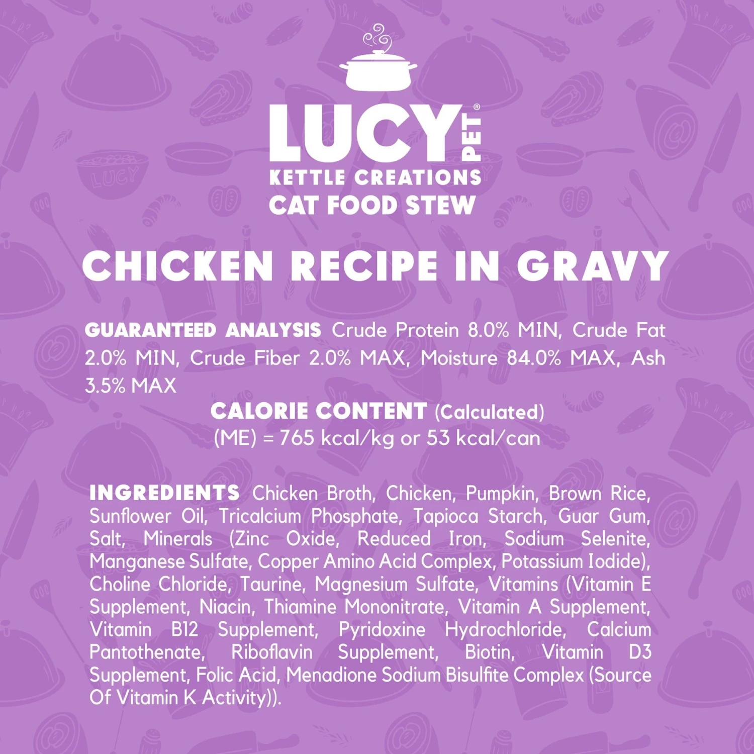 Lucy Pet Products Kettle Creations Chicken Recipe In Gravy Wet Cat Food, 2.47-oz Can, Case Of 12 7 Lucy Pet Products Kettle Creations Chicken Recipe In Gravy Wet Cat Food, 2.47-oz Can, Case Of 12 - Image 5